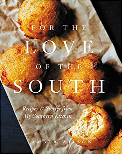 For The Love Of The South: Recipes & Stories From My Southern kitchen