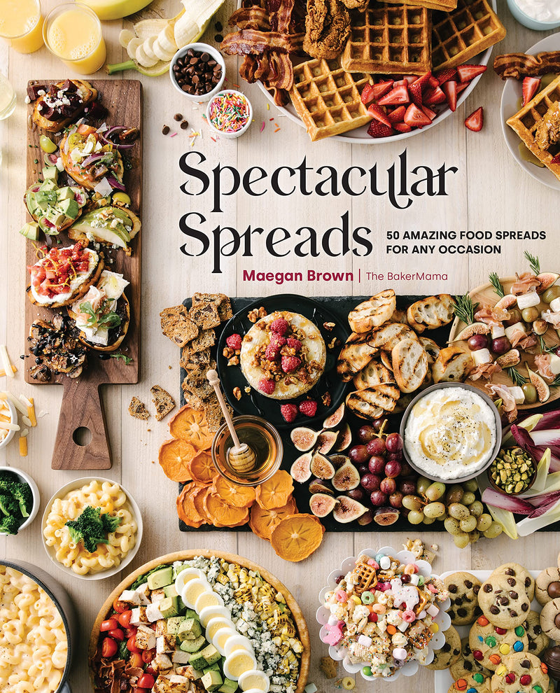 Spectacular Spreads by Maegan Brown (TheBakerMama)