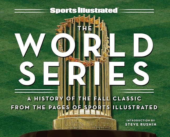 Sports Illustrated The World Series: A History of the Fall Classic from the Pages of Sports Illustrated