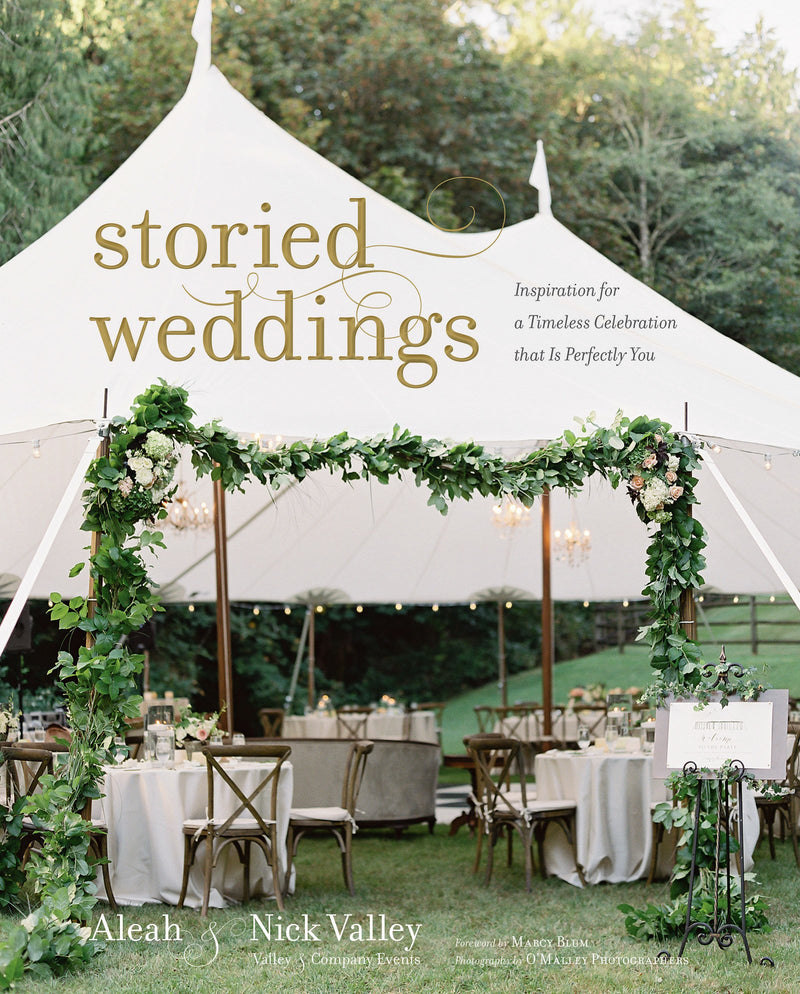 Storied Weddings: Inspiration for a Timeless Celebration That is Perfectly You by Aleah & Nick Valley