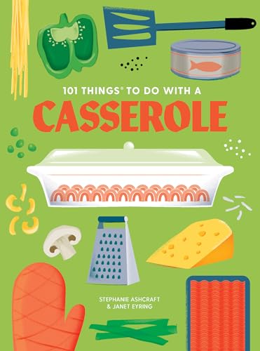 101 Things to Do With a Casserole