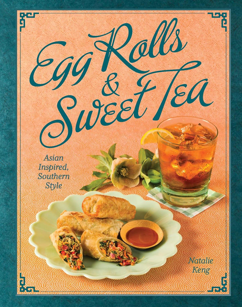 Egg Rolls & Sweet Tea: Asian Inspired Southern Style