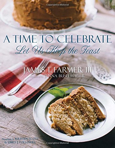 A Time to Celebrate: Let Us Keep the Feast by James T. Farmer III