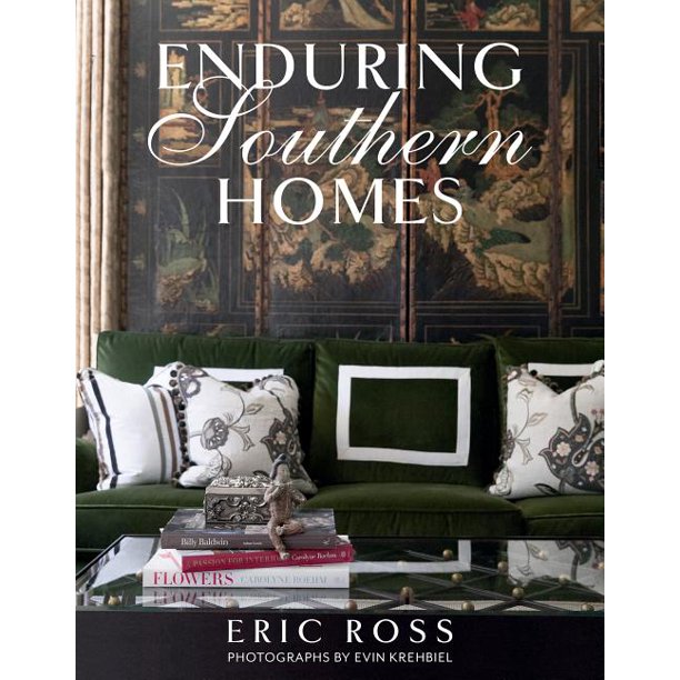 Enduring Southern Homes by Eric Ross
